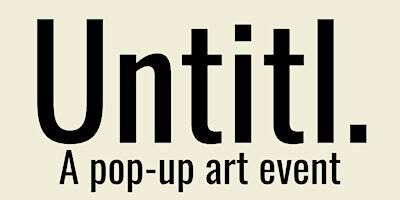 UNTITL. A POP-UP ART EVENT | Sylvia Place