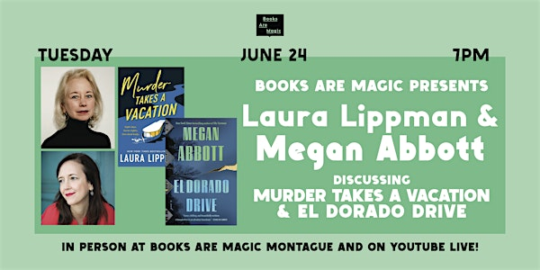 Megan Abbott and Laura Lippman: El Dorado Drive & Murder Takes a Vacation | Books Are Magic Montague