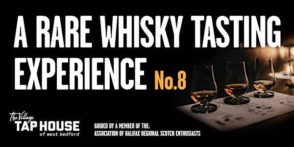 A Rare Whisky Tasting Experience No.8 | Village Taphouse of West Bedford, Bloom Lane, Bedford, NS, Canada