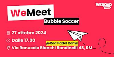 WeMeet | Bubble Soccer | Via Ranuccio Bianchi Bandinelli, 48