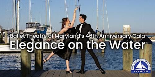 Ballet Theatre of Maryland's 46th Season Gala - Elegance on the Water | Annapolis Maritime Museum & Park