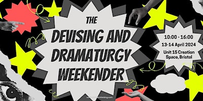 The Devising and Dramaturgy Weekender - THE APRIL EDITION | Unit 15 Creation Space, Bristol