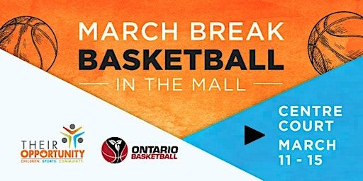 March Break "Basketball in the Mall" Powered by Their Opportunity | The Shops at Pickering City Centre