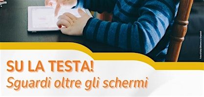Presentazione Su la testa! Sguardi oltre gli schermi | Teatro Testoni Ragazzi - La Baracca