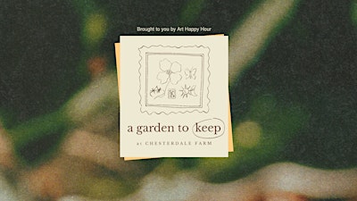 A Garden to Keep: A Spring Art Happy Hour | Chesterdale Farm