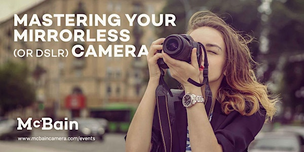 Mastering Your Mirrorless (or DSLR) Camera - Red Deer | Red Deer Public Library