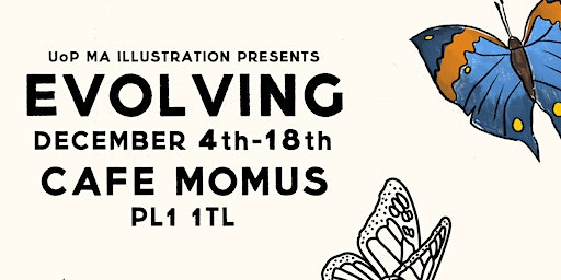 EVOLVING - UoP MA illustration degree show | Café Momus, Manor Street, Stonehouse, Plymouth, UK