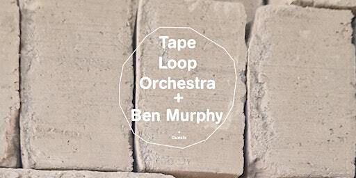 Echolocation: Tape Loop Orchestra + Ben Murphy | Microscope