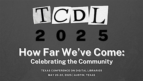 2025 Texas Conference on Digital Libraries (TCDL) | Commons Conference Center