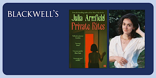 PRIVATE RITES: Julia Armfield in conversation with Jess White | Blackwell's Bookshop