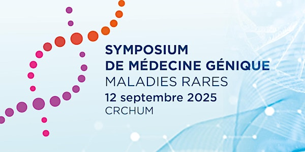 2e Symposium de médecine génique: Maladies rares | Amphithéâtre du CRCHUM, au 5e étage du Pavillon R