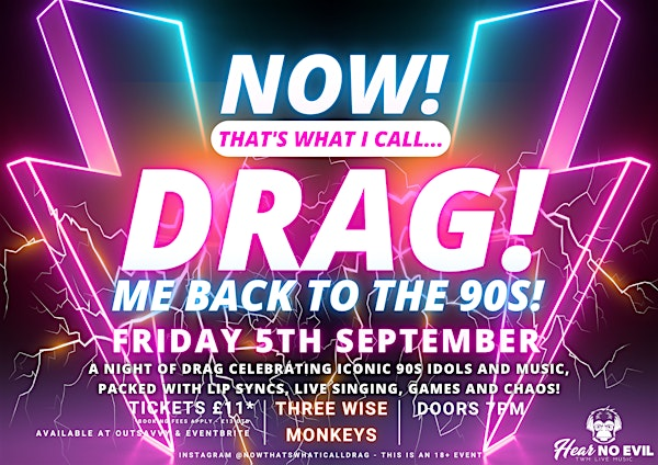 NOW! That's What I Call...DRAG! Me Back To The 90s! Colchester! | Three Wise Monkeys