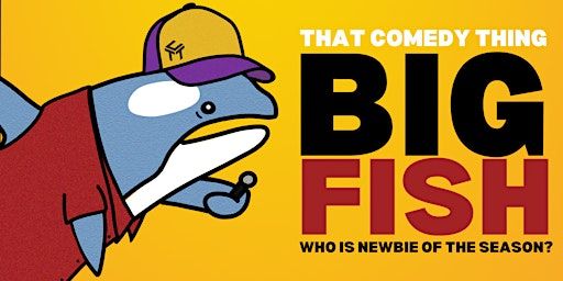 Late show at Volta - That Comedy Thing: BIG FISH! | Volta