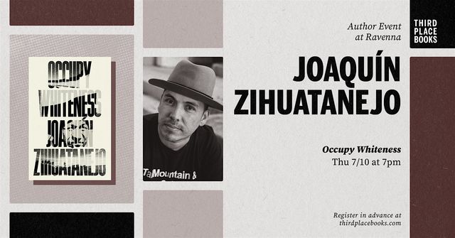 Joaquín Zihuatanejo presents 'Occupy Whiteness' | Third Place Books Ravenna