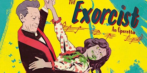 The Exorcist: An Operetta | CMC