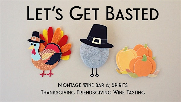 Montage's Let's Get Basted Annual Thanksgiving Friendsgiving Wine Tasting | Montage Wine Bar & Spirits