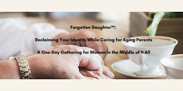 Forgotten Daughter™: Reclaiming Your Identity While Caring for Aging Parent | Aspira Royale Place Retirement Living