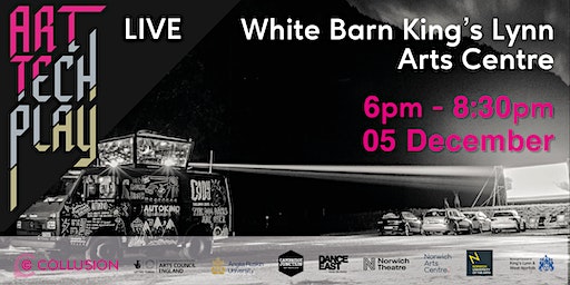 ART // TECH // PLAY LIVE King's Lynn | Collusion White Barn