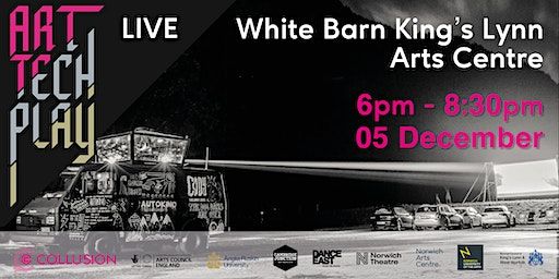 ART // TECH // PLAY LIVE King's Lynn | Collusion White Barn