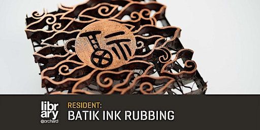 Resident: Batik Ink Rubbing (Open Studio) | library@orchard | library@orchard - Imagine That