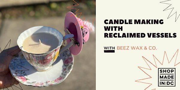 Candle Making : Reclaimed Vessels w/Beez Wax Candle Co. | Shop Made In DC - Union Market - 325 Morse Street NE