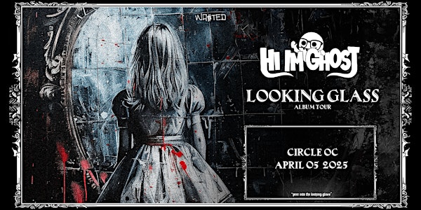 Orange County: HI I'M GHOST - Looking Glass Tour @ The Circle OC [18+] | The Circle OC