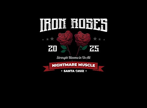 Iron Roses 2025 – Deadlift-Only Event for Women & Non-Binary Lifters | Nightmare Muscle Santa Cruz
