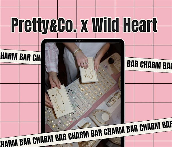 WILD HEART X PRETTY & CO- CHARM BAR NIGHT | Pretty & Co.