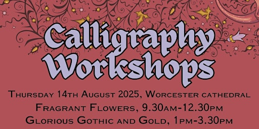 Calligraphy Workshops: Fragrant Flowers / Glorious Gothic & Gold | Worcester Cathedral (Undercroft)