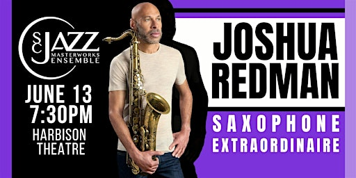 JOSHUA REDMAN, SAXOPHONE EXTRAORDINAIRE | Harbison Theatre at Midlands Technical College