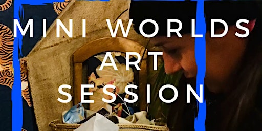 ‘Mini World’ Sessions, Creative Expressive Art Workshop | The Journey