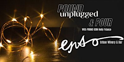 POUND Unplugged & POUR at Enso Urban Winery | ENSO Winery