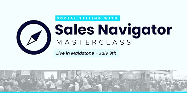 Social Selling With Sales Navigator | Live Masterclass in Maidstone | Mercure Maidstone Great Danes Hotel