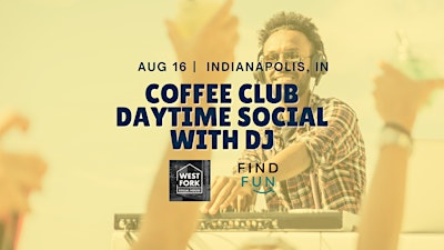 Coffee Club Daytime Social with DJ | Downtown Indianapolis | West Fork Social House