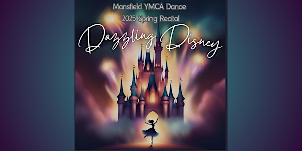 Dazzling Disney 2025 Spring Recital - Mansfield YMCA Dance | Mansfield Senior High School