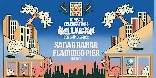 Flamingo Pier 10 Year Celebration ft. Sadar Bahar - WELLINGTON | b.Space