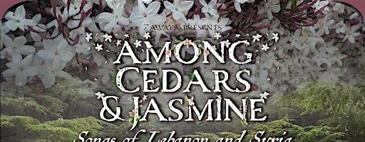 Among Cedars and Jasmine: Songs of Lebanon and Syria by Aswat Ensemble | Aragon High School Theater