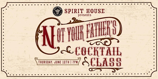 SanTan Spirits Presents: Not Your Father's Cocktail Class! | Spirit House