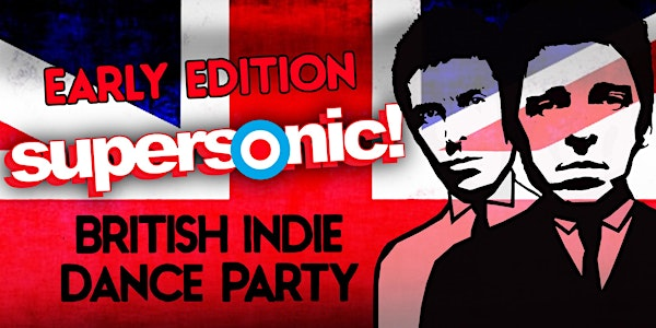 SUPERSONIC! [BRITISH INDIE DANCE PARTY] EARLY PARTY | DROM
