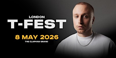 T-Fest | London | 8 May | The Clapham Grand