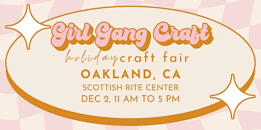 Girl Gang Craft Holiday Craft Fair (Oakland) | Oakland Scottish Rite Center