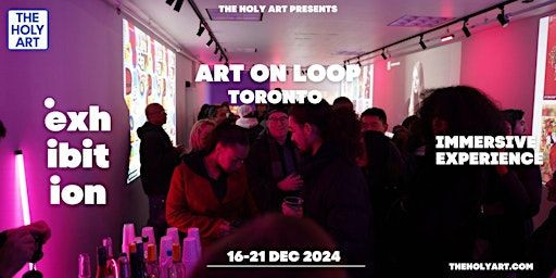 Art on Loop - Immersive Experience - Art Exhibition in Toronto | Toronto
