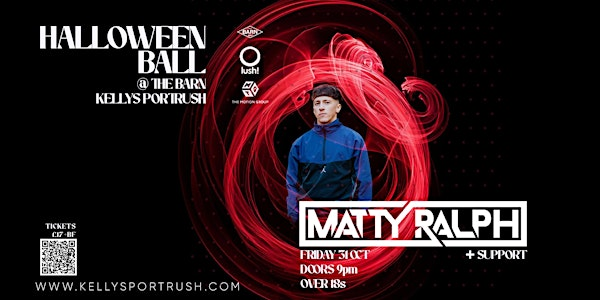 ⭕ Lush! & Kellys Halloween Ball presents Matty Ralph at The Barn + support | The Barn at Kellys Complex