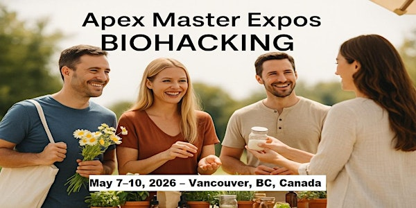 Apex Biohacking Masters Expos in Vancouver, BC, Canada | Fairmont Pacific Rim