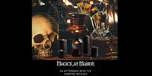 Magick at Maison | Maison Vampyre