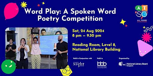 Word Play: A Spoken Word Poetry Competition | AT SG 2024 | National Library Building
