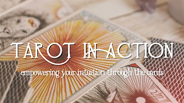 Tarot in Action - Empowering Your Intuition Through the Cards | 37 N Walnut St
