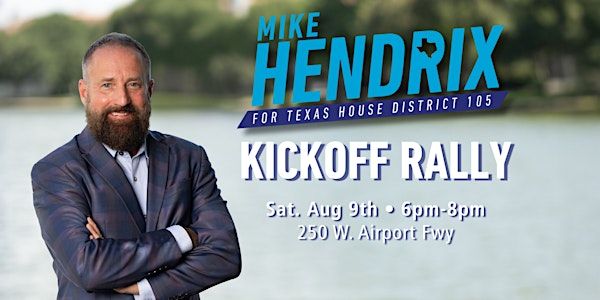 Mike Hendrix for House District 105 Kickoff Rally | 250 W Airport Fwy