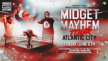 MIDGETS WITH ATTITUDE "Midget Mayhem Tour" - Atlantic City, NJ | ACX1 Studios (Located on the Pier at Caesars)