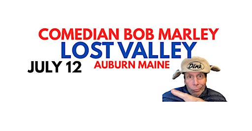 Comedian Bob Marley LOST VALLEY Auburn Maine July 12 at 6:30PM! | Lost valley Ski Resort